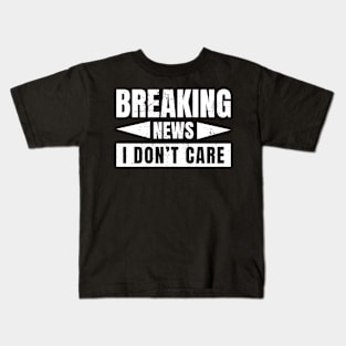 Breaking news I don't care Kids T-Shirt